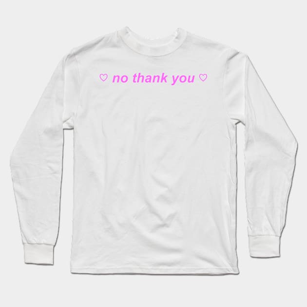 "no thank you" ♡ Y2K slogan Long Sleeve T-Shirt by miseryindx 